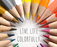 Live life colorfully