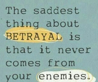 Saddest thing about betrayal
