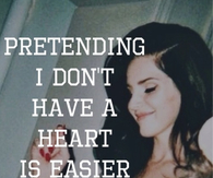 Pretending I dont have a heart is easier