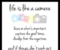 Life is like a camera...