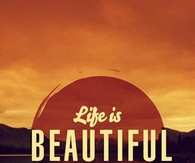 Life is beautiful