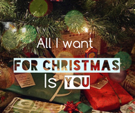 All i want for Christmas is you