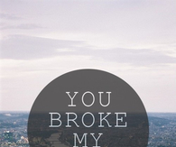 You broke my heart
