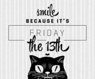 Smile because its friday the 13th