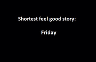 Shortest feel good story