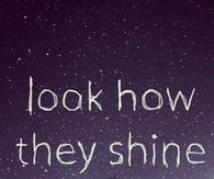 Look how they shine for you
