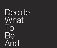 Decide what to be and go be it