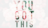 You got this