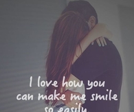 I love how you can make me smile so easily