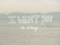I want you to stay