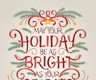 May your holiday be as bright as your spirits 