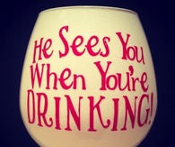 He Sees You When Your Drinking