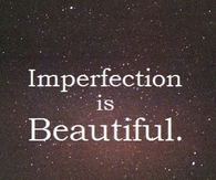 Imperfection Is Beautiful