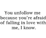 You Unfollow Me Because