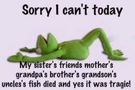 sorry I can t today