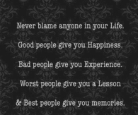 never blame anyone in life