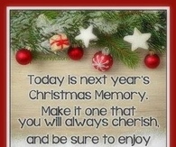 Today is next year's Christmas Memory...