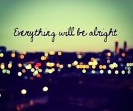 Everything Will Be Alright