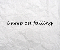 I keep on falling