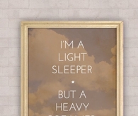Im a light sleeper but a heavy dreamer