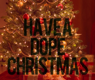 Have a dope christmas