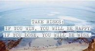 Take risks