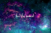 Feel the moment