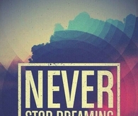 Never stop dreaming