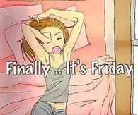Finally its friday