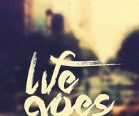 Life goes on