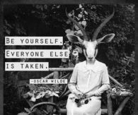 Be yourself, everyone else is taken