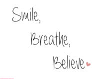 Smile breathe believe