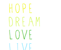 Hope dream love life laugh believe