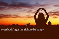 Everybodys got the right to be happy