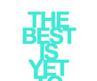 The best is yet to come