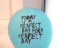 Today is a perfect day for a perfect day