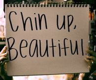 Chin up beautiful
