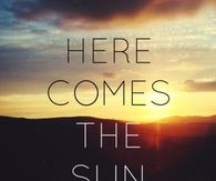 Here comes the sun
