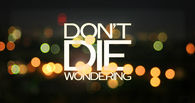 Don't die wondering