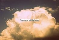 Tomorrow will be better