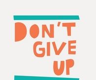 Dont give up