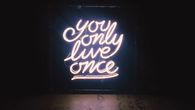You only live once