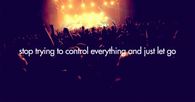 Stop trying to control everything and just let go