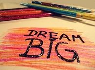 Dream big