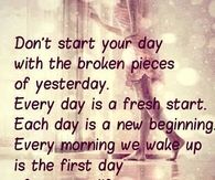 Every day is a fresh start...