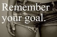 Remember your goal 