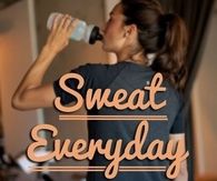 Sweat everyday