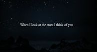 When i look at the stars i think of you