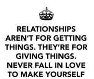 Relationships are for giving things