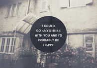 I could go anywhere with you